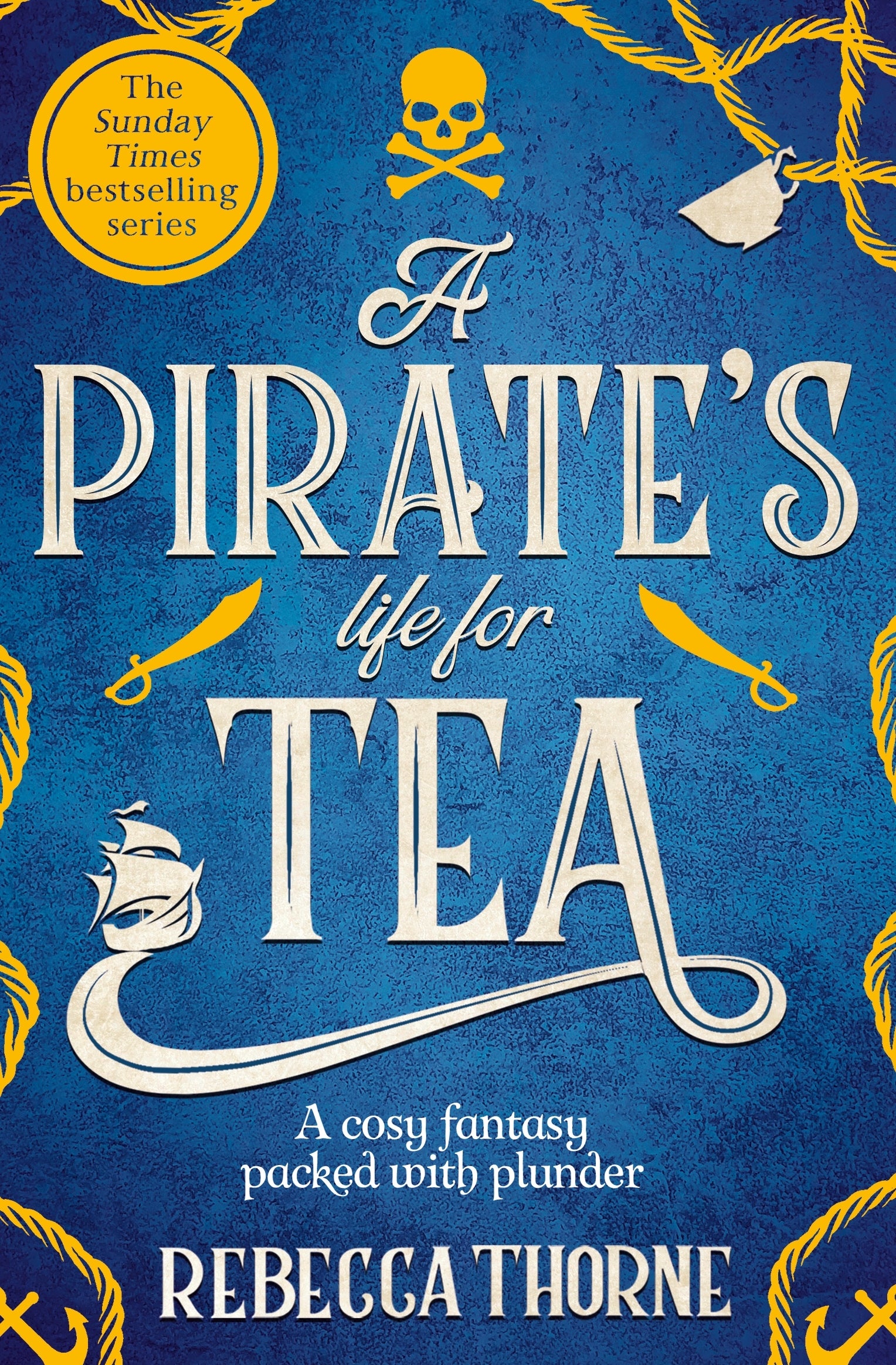 Book cover of 'A Pirate's Life for Tea' by Rebecca Thorne with a blue background, pirate elements, and yellow skull and crossbones