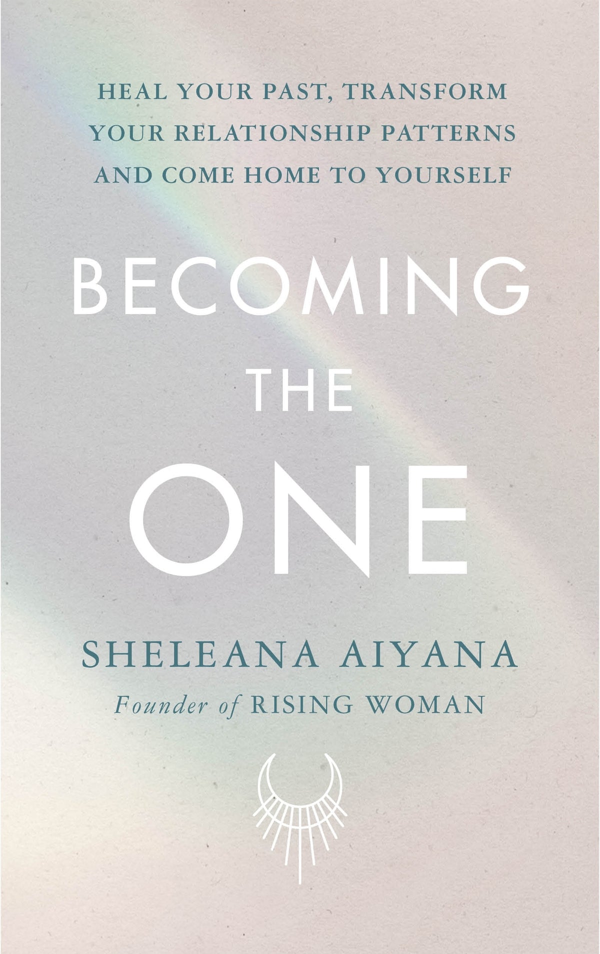 Book cover of 'Becoming the One' by Sheleana Aiyana with a rainbow and white symbol on a light gray background.