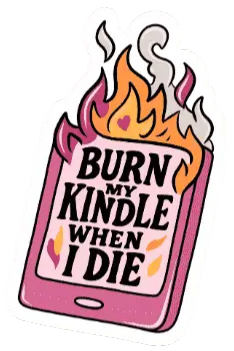 Burn My Kindle When I Die Sticker