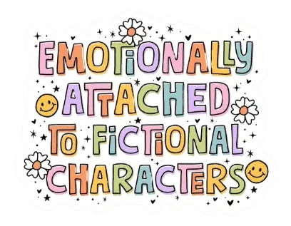 Emotionally Attached To Fictional Characters Sticker