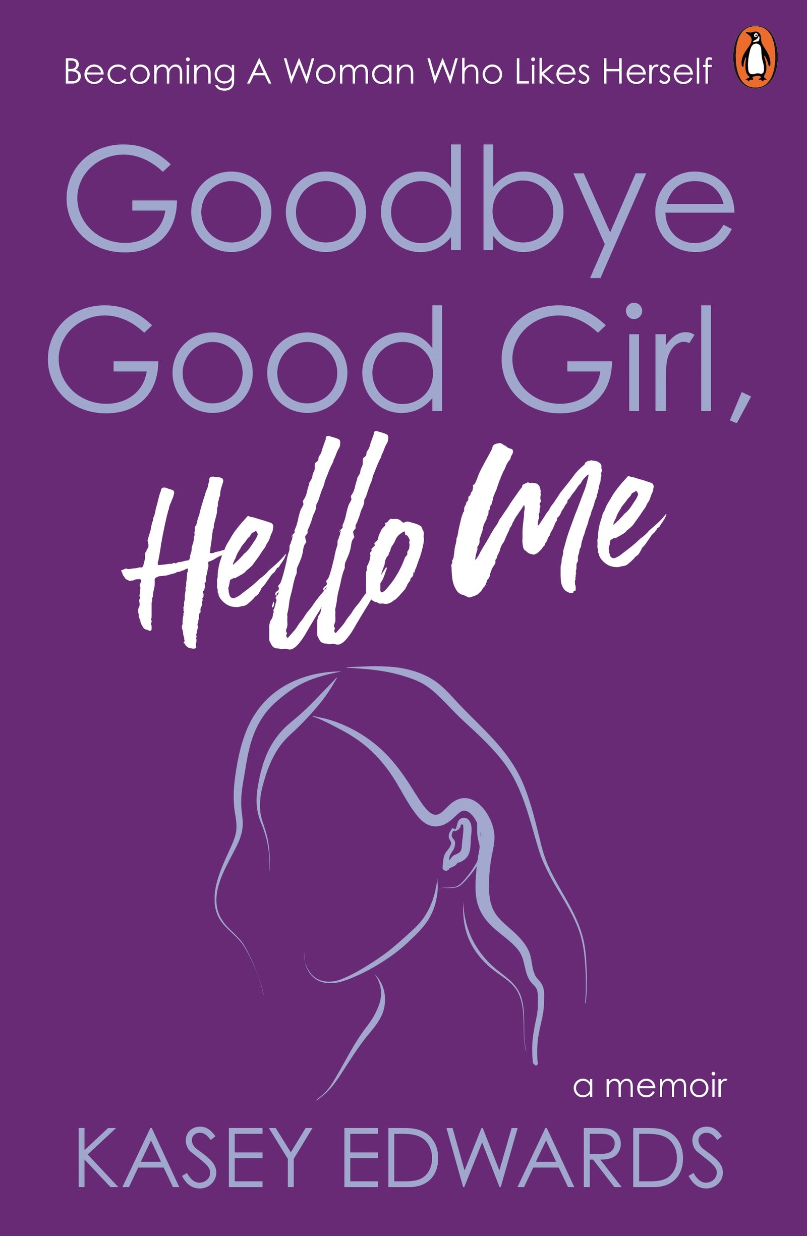 GOODBYE GOOD GIRL, HELLO ME / KASEY EDWARDS / BUY NOW ONLINE