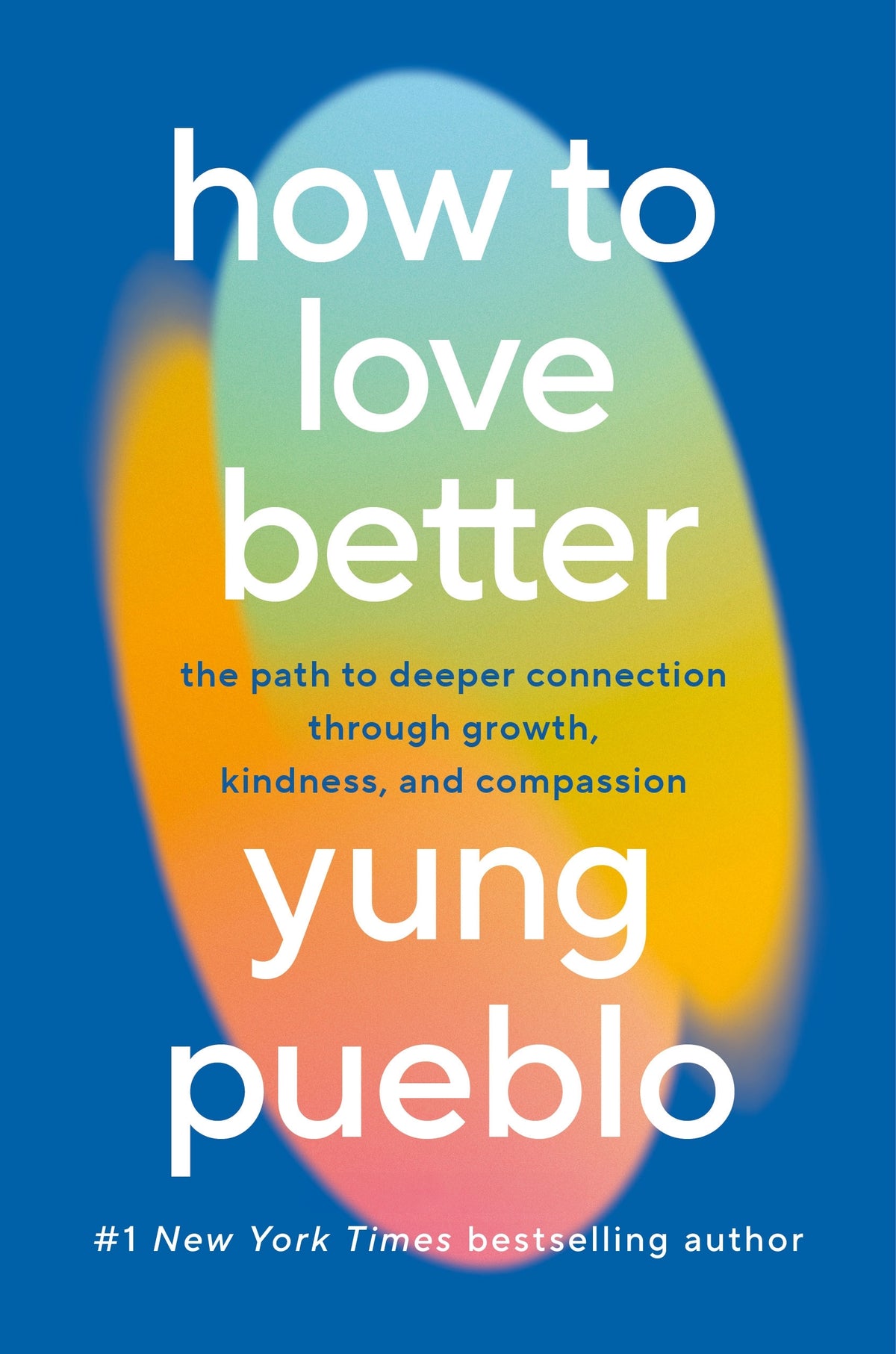 The cover of the book 'How to Love Better' by Yung Pueblo, featuring a colorful design with abstract shapes and the author's name.