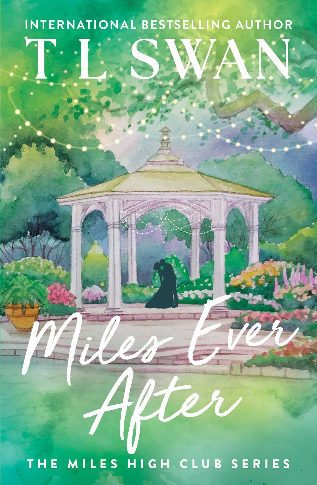 Book cover of 'Miles Ever After' by T L Swan with a gazebo and a couple kissing in a green garden