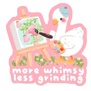 More Whimsy Less Grinding Sticker