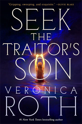 Book cover of 'Seek the Traitor's Son' by Veronica Roth with a person in water and light effect.