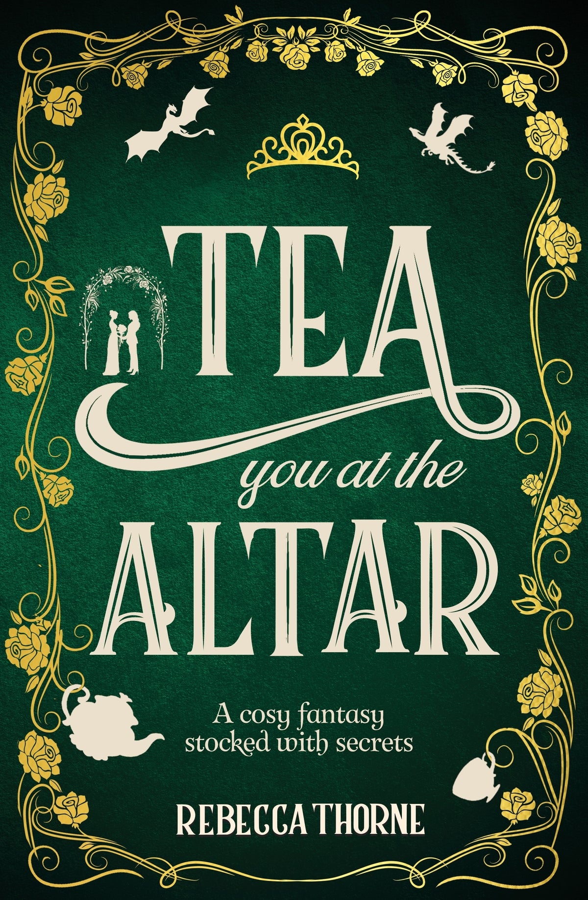Book cover of 'Tea You at the Altar' by Rebecca Thorne with decorative elements on a green background with a couple getting married and dragons 