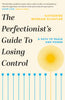 THE PERFECTIONIST'S GUIDE TO LOSING CONTROL / BUY NOW ONLINE 