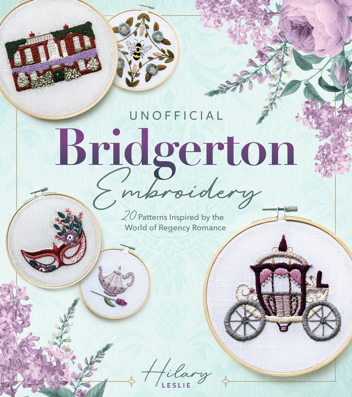 Book cover of &#39;Unofficial Bridgerton Embroidery&#39; with embroidery patterns and floral design.